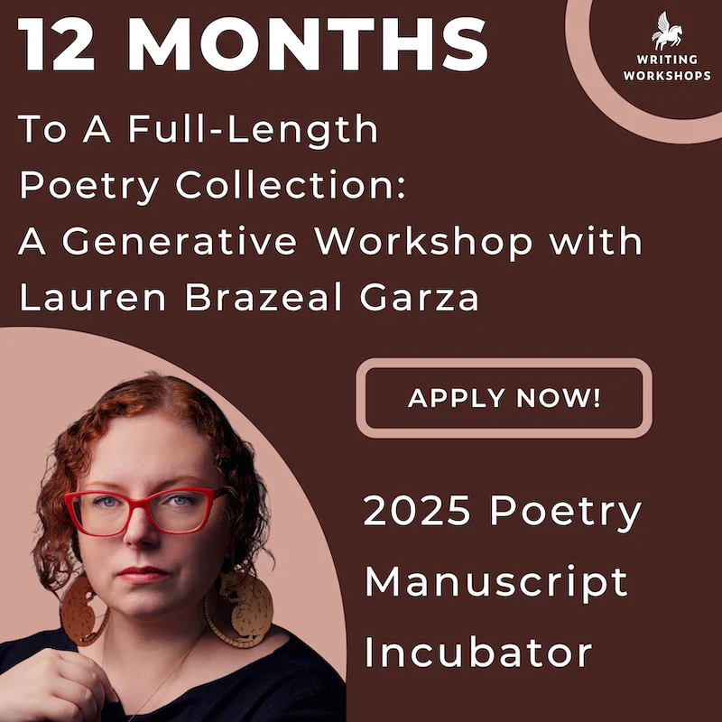 12 Months To A Full-Length Poetry Collection: A Generative Workshop with Lauren Brazeal Garza, Starts Wednesday, March 5th, 2025